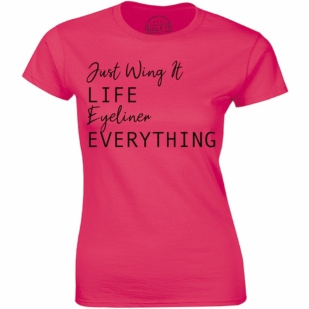 Just Wing It Life Eyeliner Everything Tee T-Shirt